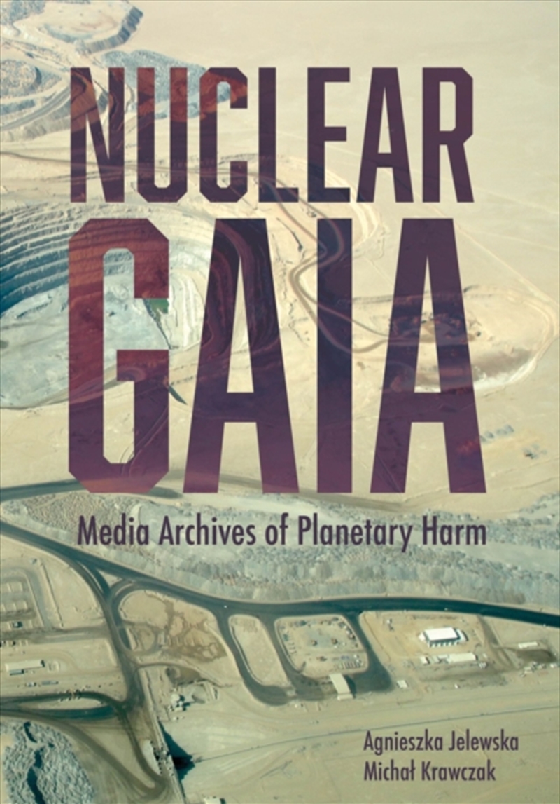 Nuclear Gaia : Media Archives Of Planetary Harm/Product Detail/History