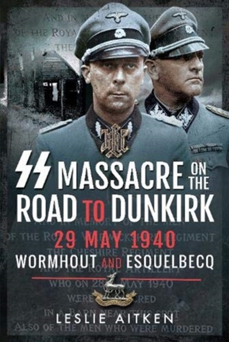 Ss Massacre On The Road To Dunkirk : Wormhout And Esquelbecq 29 May 1940/Product Detail/History