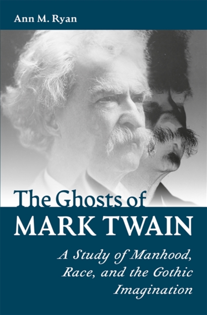 The Ghosts Of Mark Twain : A Study Of Manhood, Race, And The Gothic Imagination/Product Detail/Literature & Poetry