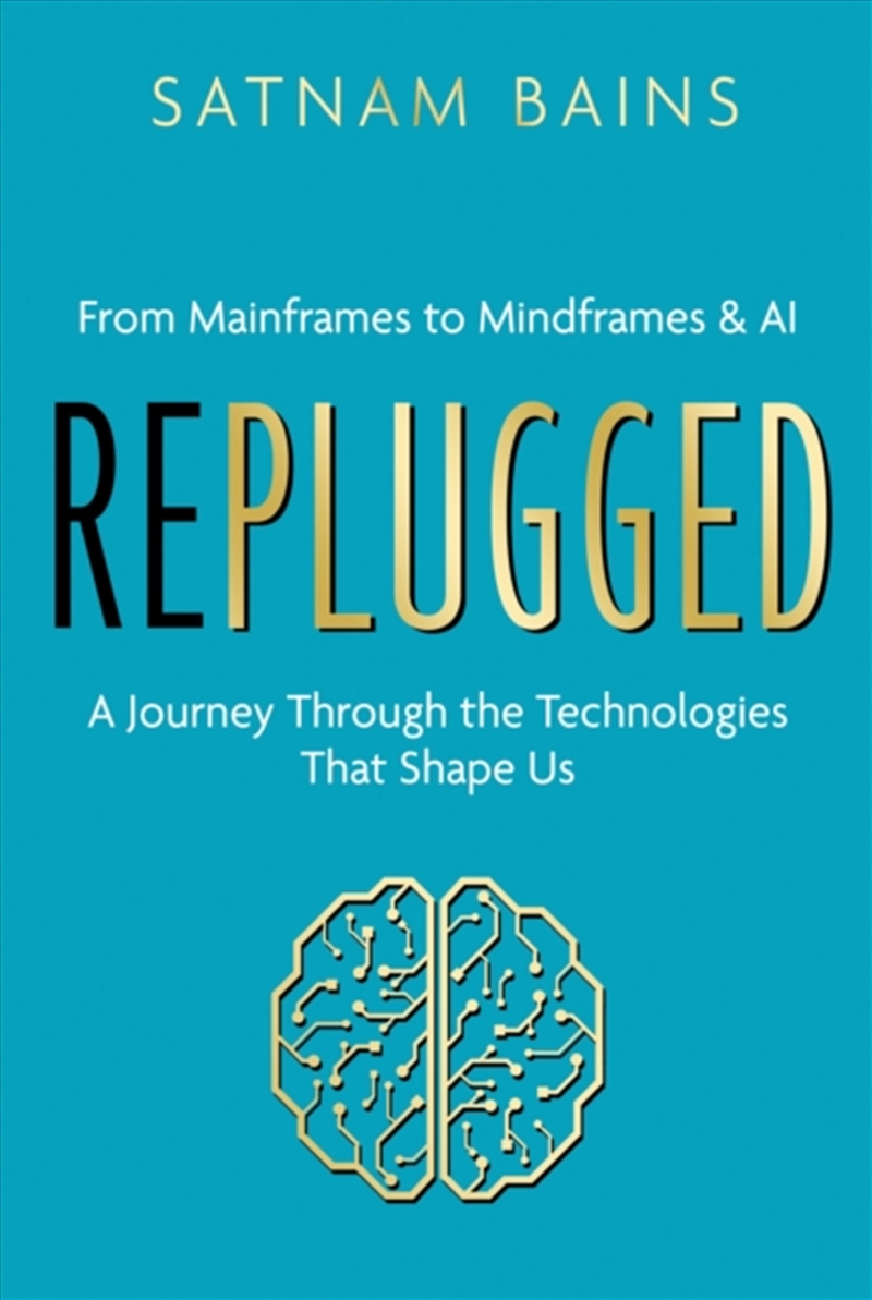 Replugged : From Mainframes To Mindframes & Ai — A Journey Through The Technologies That Shape Us/Product Detail/Reading