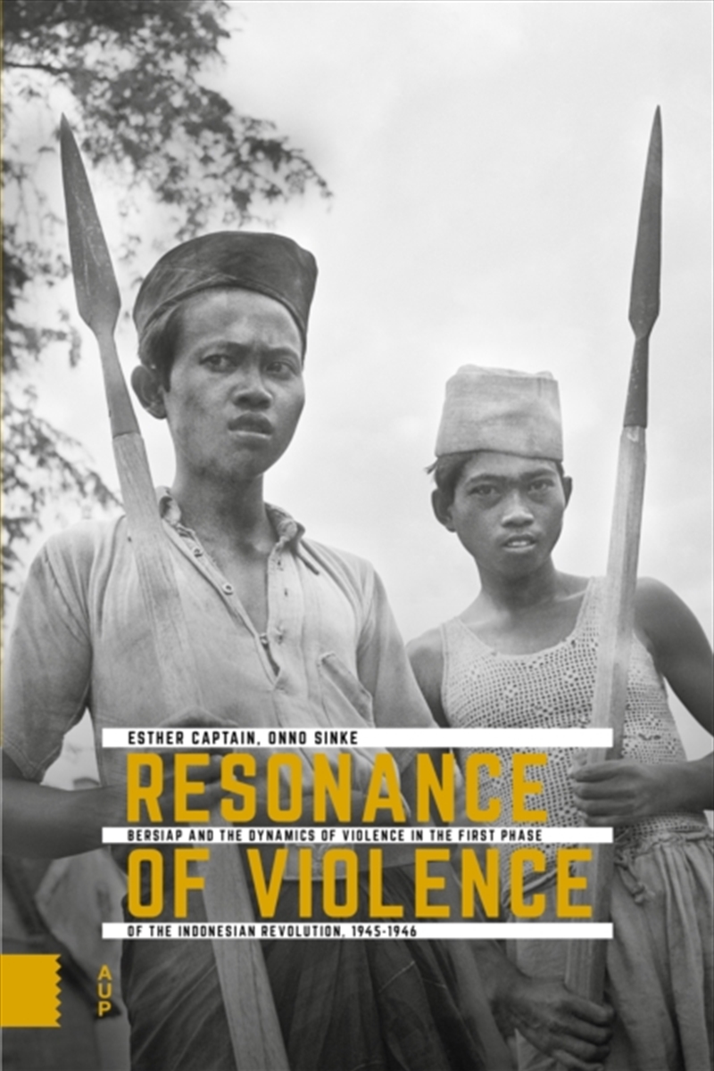 Resonance Of Violence : Bersiap And The Dynamics Of Violence In The First Phase Of The Indonesian Re/Product Detail/History