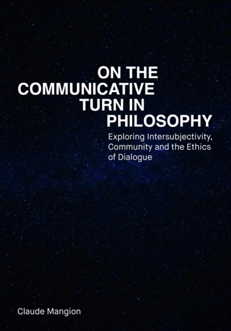 On The Communicative Turn In Philosophy : Exploring Intersubjectivity, Community And The Ethics Of D/Product Detail/Reading