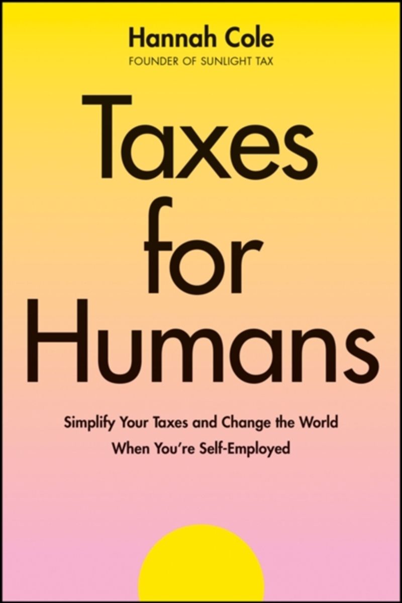 Taxes For Humans : Simplify Your Taxes And Change The World When You're Self-Employed/Product Detail/Business Leadership & Management