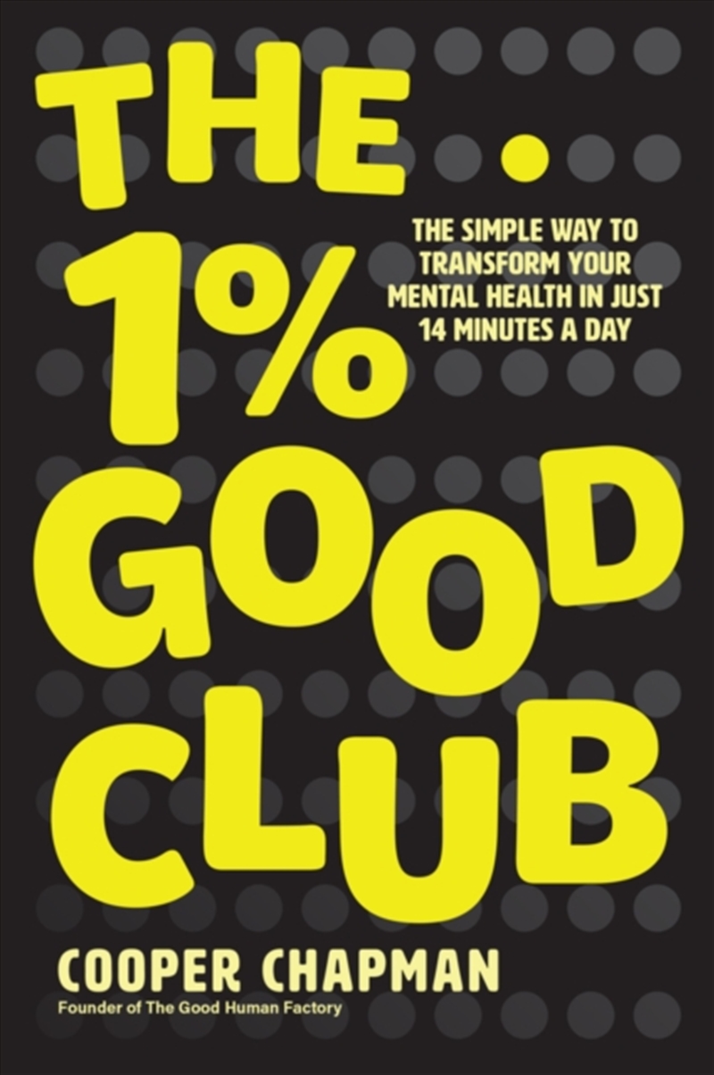 The 1% Good Club : The Simple Way To Transform Your Mental Health In Just 14 Minutes A Day/Product Detail/Self Help & Personal Development