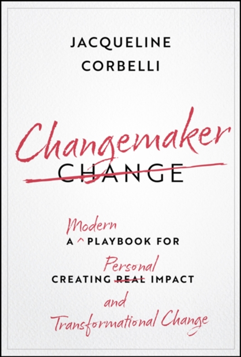 Changemaker : A Modern Playbook For Creating Personal Impact And Transformational Change/Product Detail/Business Leadership & Management