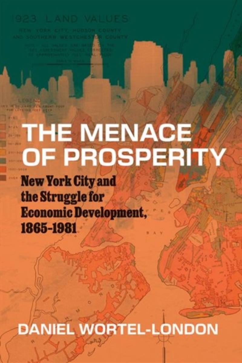 The Menace Of Prosperity : New York City And The Struggle For Economic Development, 1865–1981/Product Detail/History