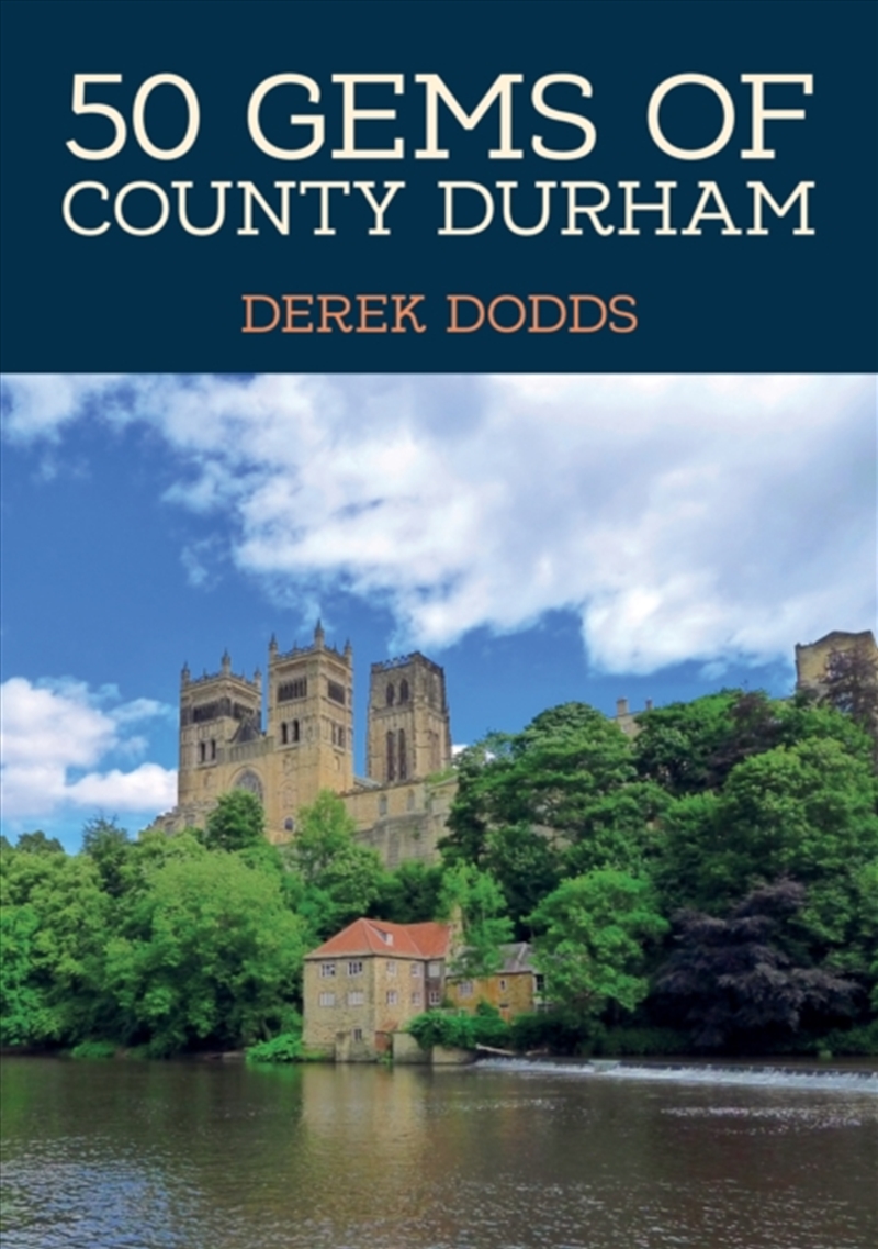 50 Gems Of County Durham : The History & Heritage Of The Most Iconic Places/Product Detail/History