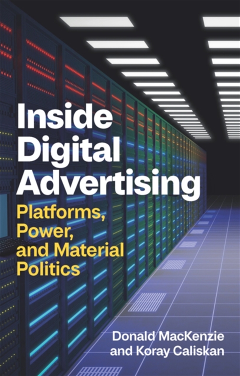 Inside Digital Advertising : Platforms, Power, And Material Politics/Product Detail/Society & Culture