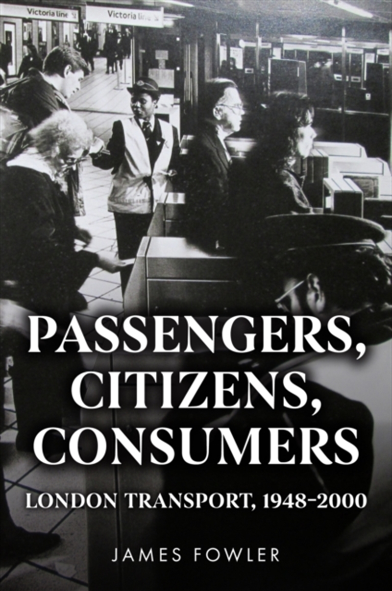 Passengers, Citizens, Consumers : London Transport, 1948–2000/Product Detail/Transportation