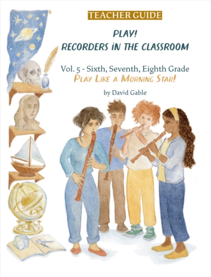 Play! Recorders In The Classroom : Volume 5: Sixth, Seventh And Eighth Grade Teacher'S Edition/Product Detail/Teaching