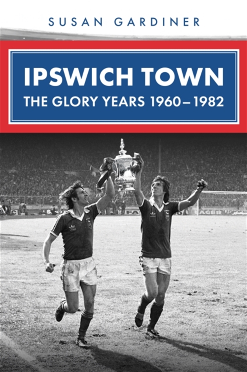 Ipswich Town : The Glory Years 1960-1982/Product Detail/Sport & Recreation