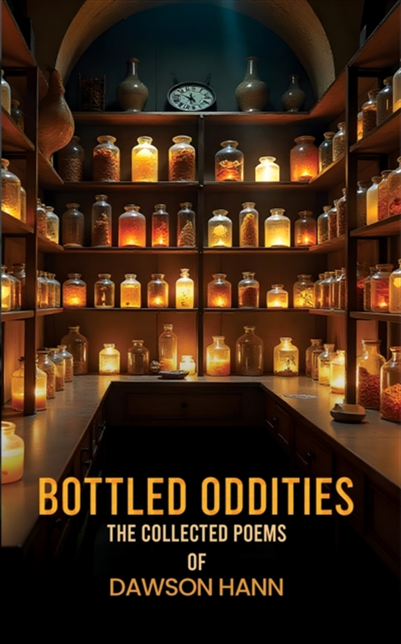 Bottled Oddities: The Collected Poems Of Dawson Hann/Product Detail/Poetry