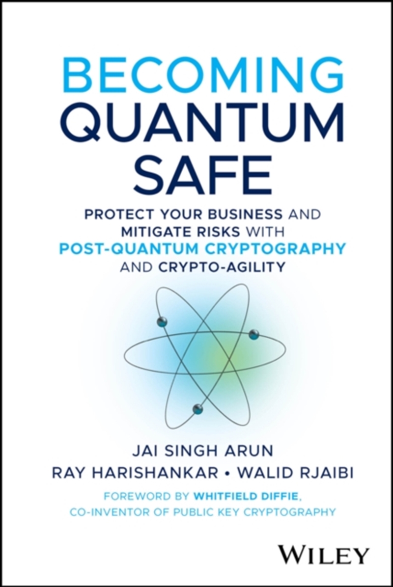 Becoming Quantum Safe : Protect Your Business And Mitigate Risks With Post-Quantum Cryptography And/Product Detail/Technology & Engineering