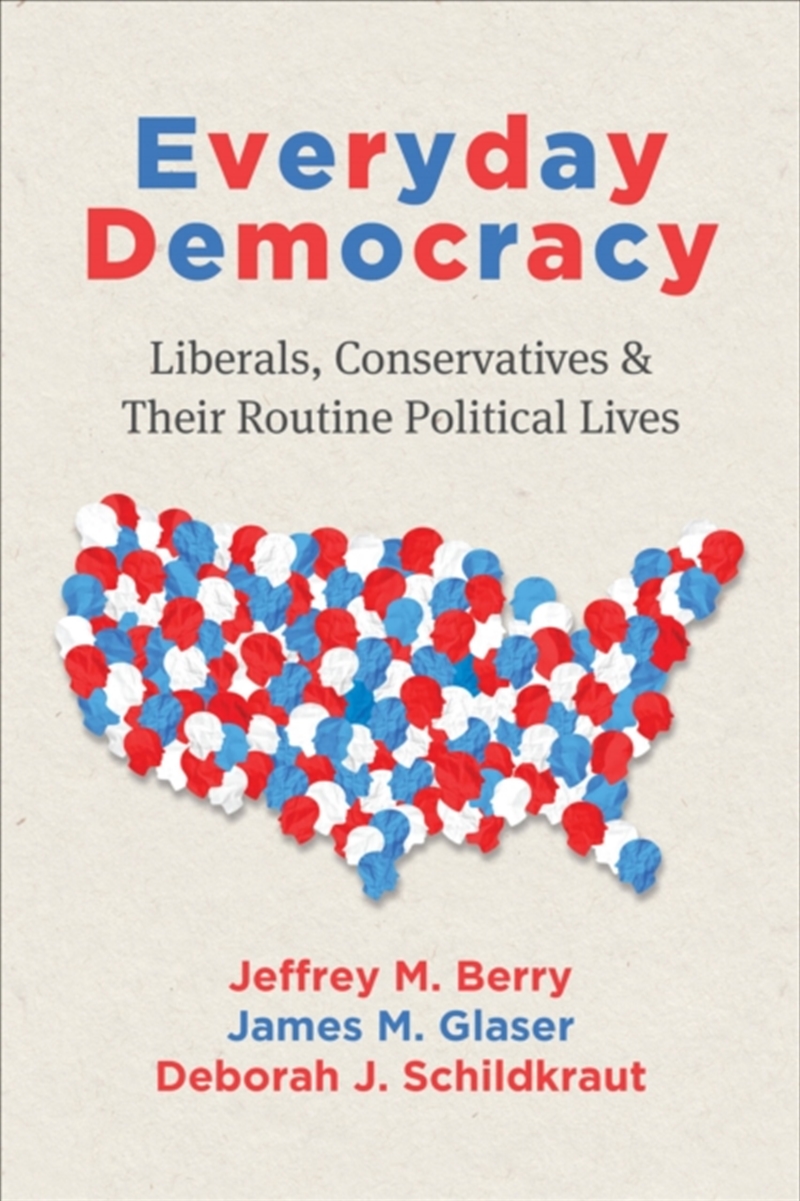 Everyday Democracy : Liberals, Conservatives, And Their Routine Political Lives/Product Detail/Politics & Government
