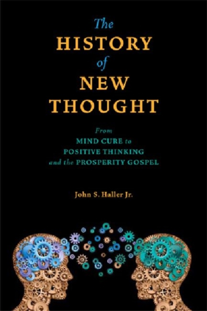 The History Of New Thought : From Mind Cure To Positive Thinking And The Prosperity Gospel/Product Detail/Religion & Beliefs