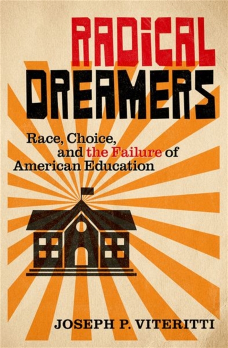 Radical Dreamers : Race, Choice, And The Failure Of American Education/Product Detail/Society & Culture