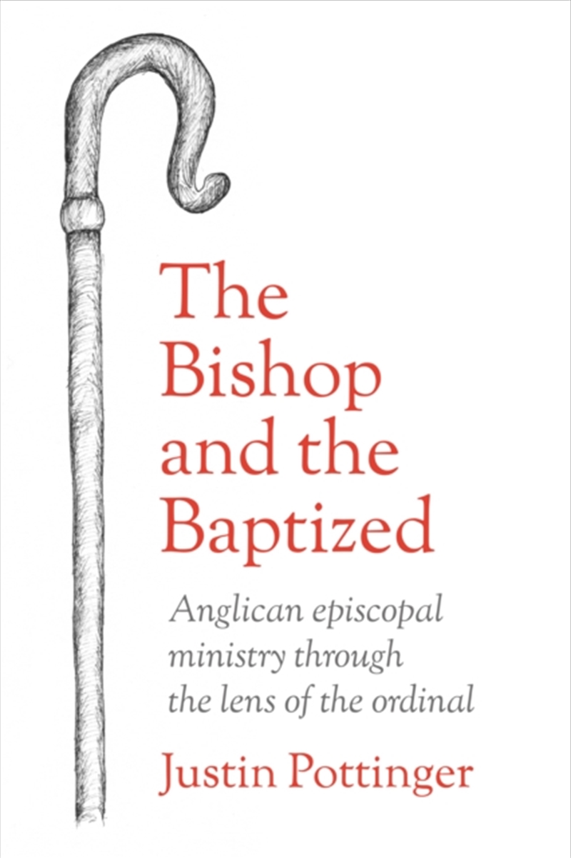 The Bishop And The Baptized : Anglican Episcopal Ministry Through The Lens Of The Ordinal/Product Detail/Religion & Beliefs