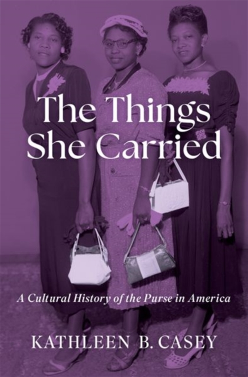The Things She Carried : A Cultural History Of The Purse In America/Product Detail/History