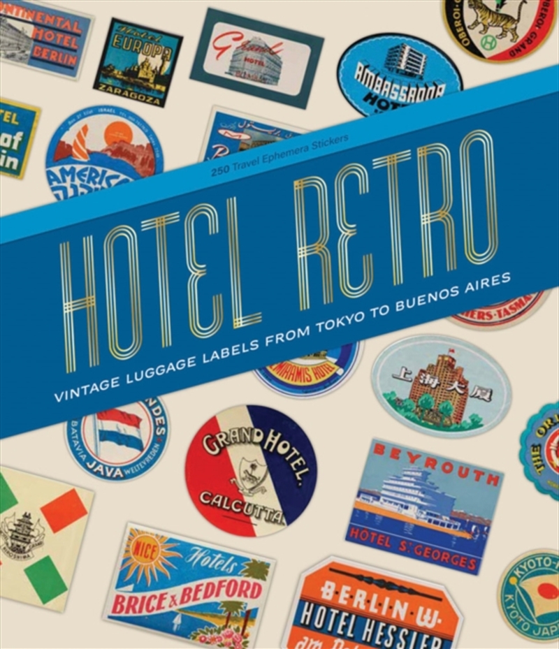 Hotel Retro: Vintage Luggage Labels From Tokyo To Buenos Aires : 250 Travel Ephemera Stickers/Product Detail/Fashion & Style Guides