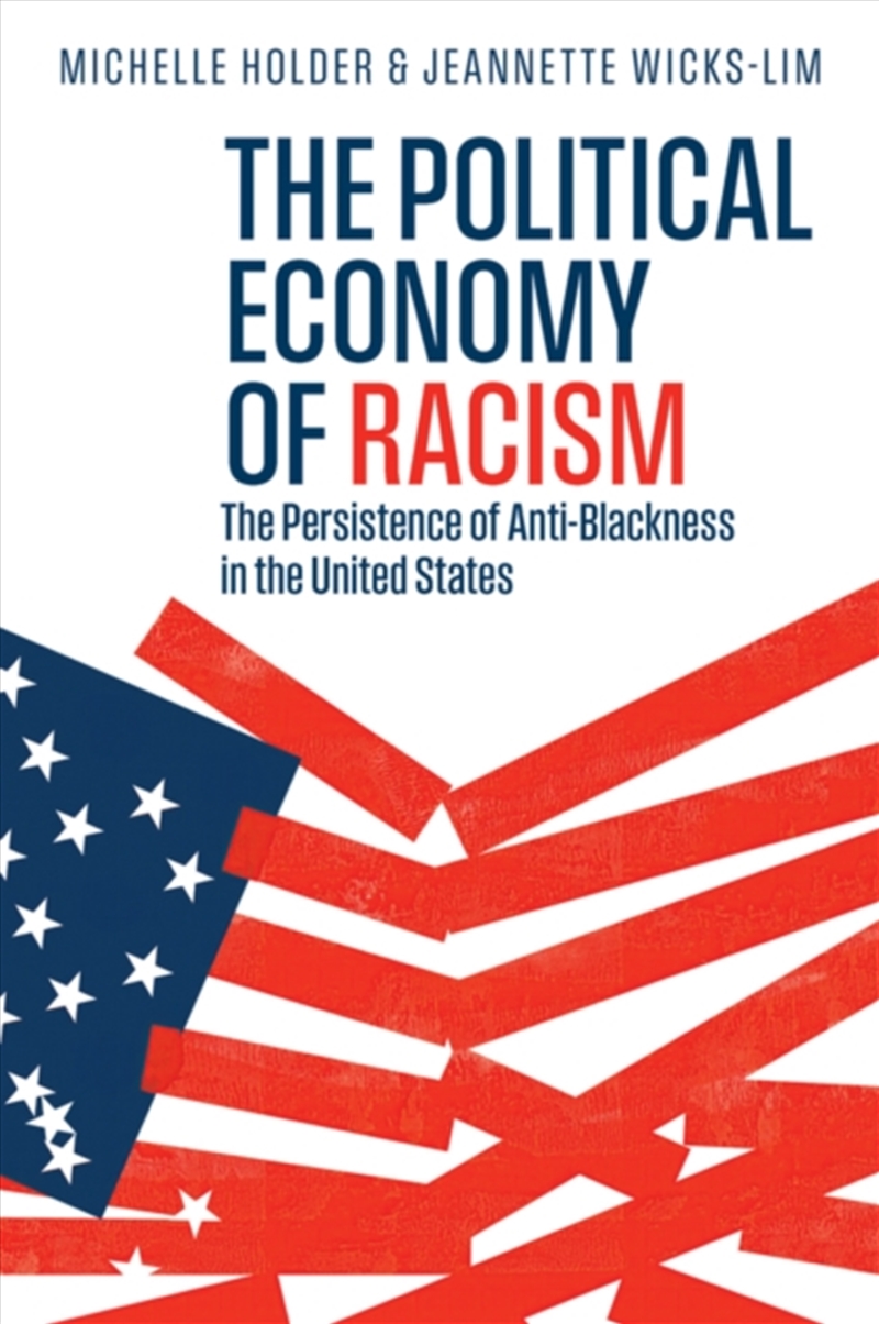 The Political Economy Of Racism : The Persistence Of Anti-Blackness In The United States/Product Detail/Politics & Government