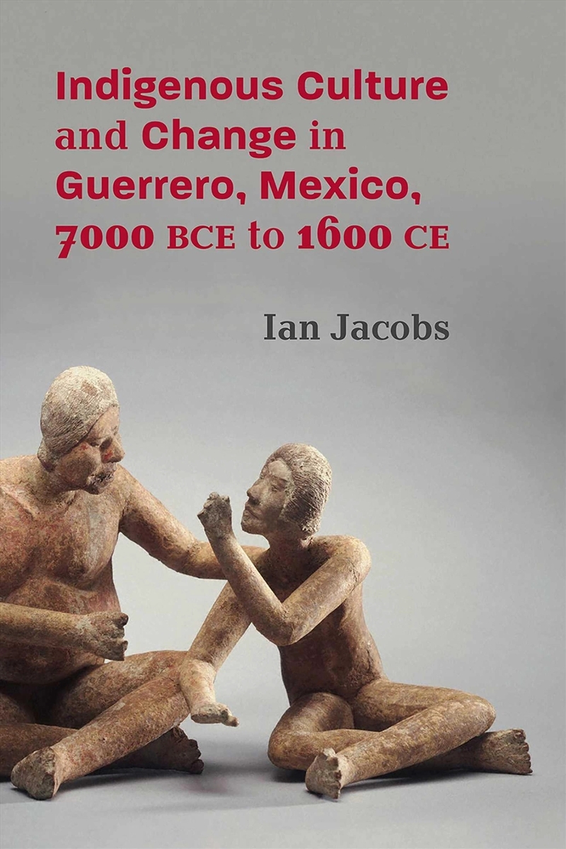 Indigenous Culture and Change in Guerrero, Mexico, 7000 Bce to 1600 CE/Product Detail/History
