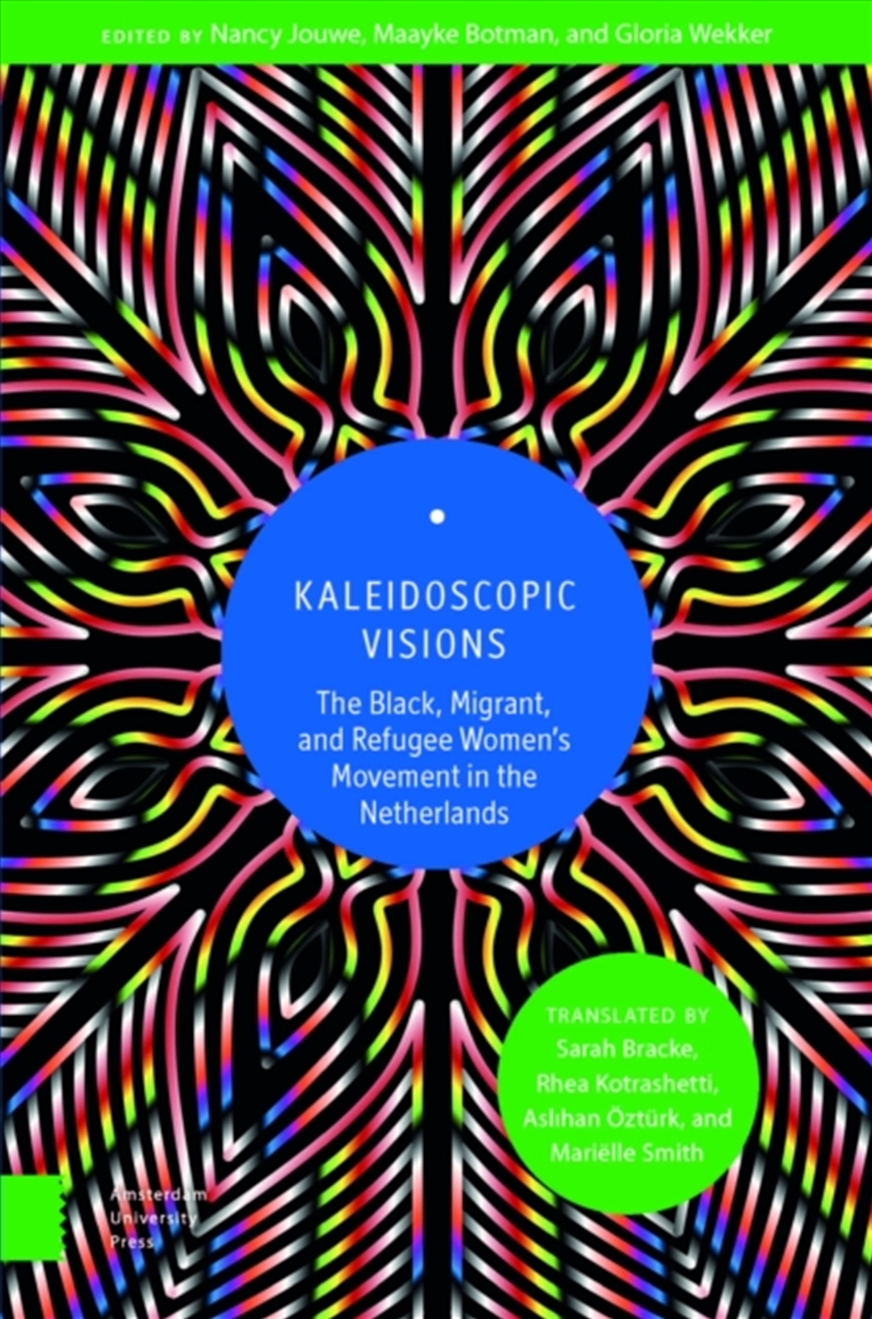 Kaleidoscopic Visions : The Black, Migrant, And Refugee Women’S Movement In The Netherlands/Product Detail/Society & Culture