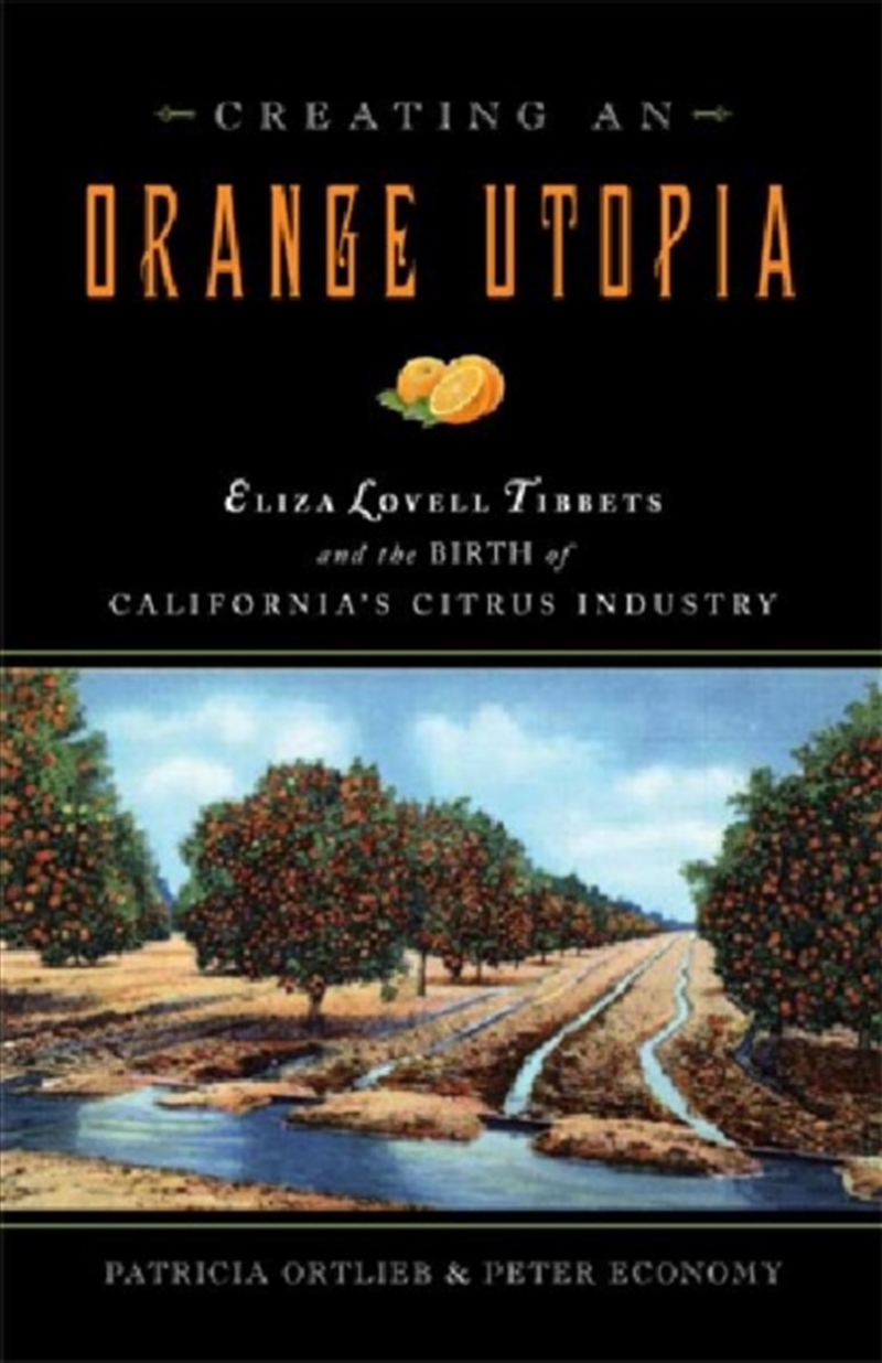 Creating An Orange Utopia : Eliza Lovell Tibbetts And The Birth Of California'S Citrus Industry/Product Detail/Reading
