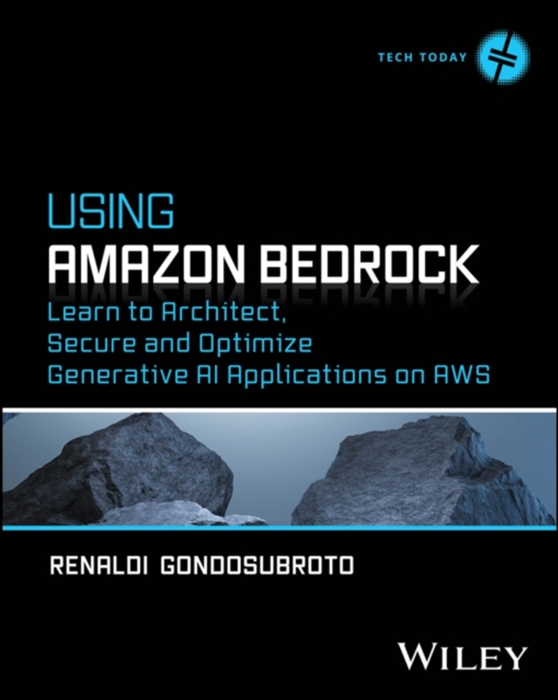 Using Amazon Bedrock : Learn To Architect, Secure And Optimize Generative Ai Applications On Aws/Product Detail/Computing & IT