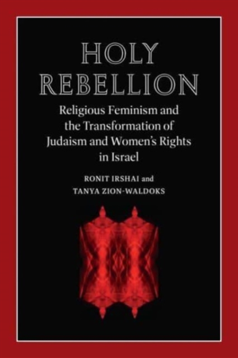 Holy Rebellion : Religious Feminism And The Transformation Of Judaism And Women's Rights In Israel/Product Detail/Society & Culture