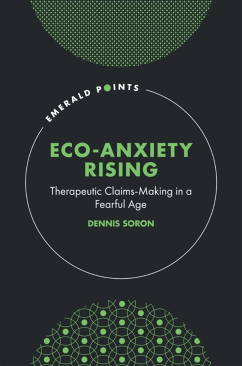 Eco-Anxiety Rising : Therapeutic Claims-Making In A Fearful Age/Product Detail/Politics & Government