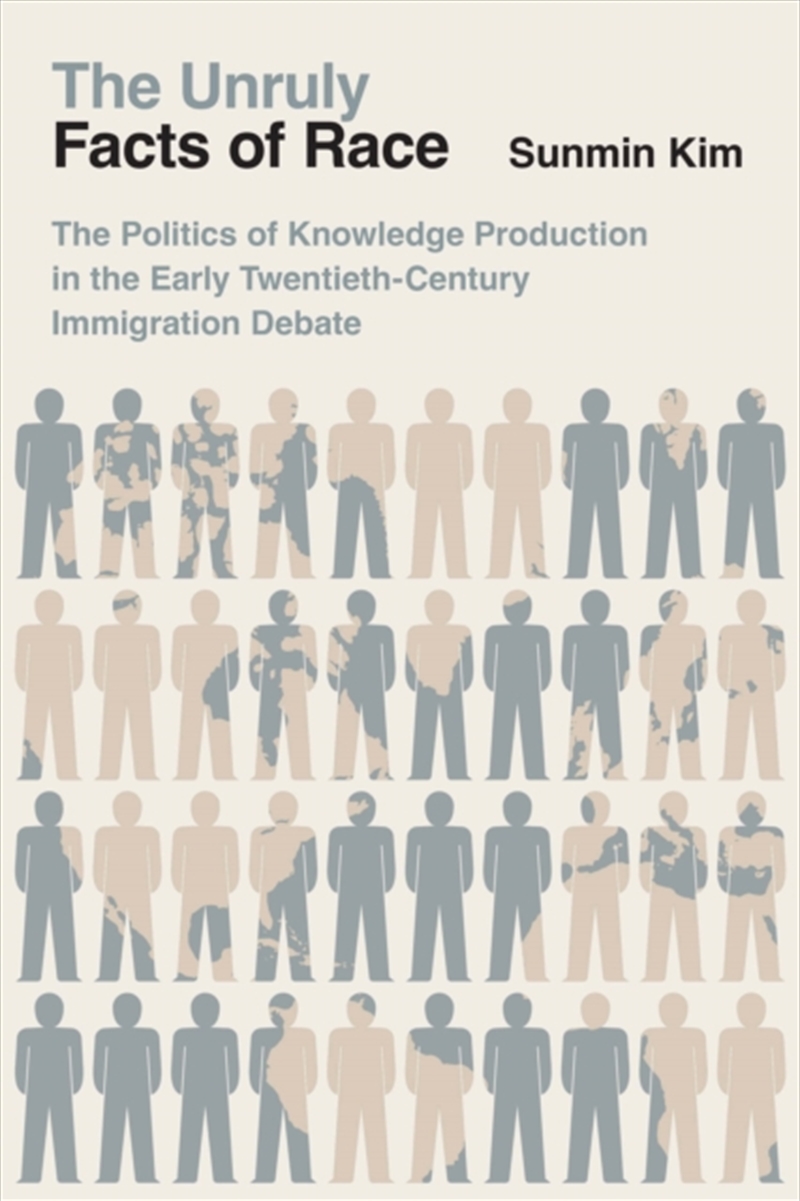 The Unruly Facts Of Race : The Politics Of Knowledge Production In The Early Twentieth-Century Immig/Product Detail/Society & Culture