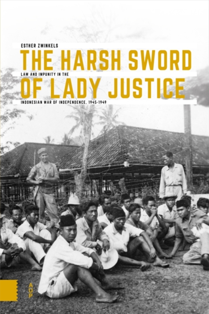The Harsh Sword Of Lady Justice : Law And Impunity In The Indonesian War Of Independence, 1945-1949/Product Detail/History