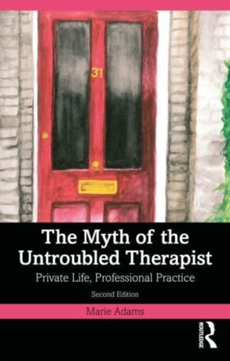 The Myth Of The Untroubled Therapist : Private Life, Professional Practice/Product Detail/Psychology