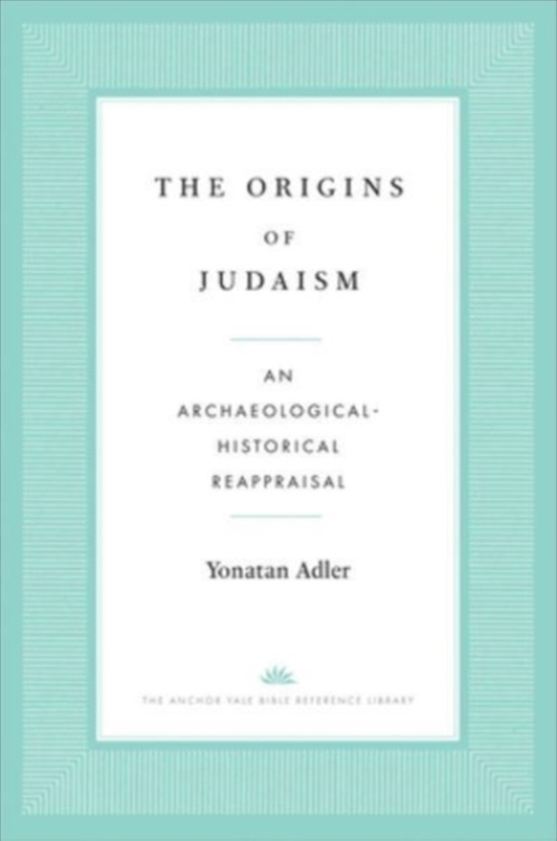 The Origins Of Judaism : An Archaeological-Historical Reappraisal/Product Detail/Religion & Beliefs