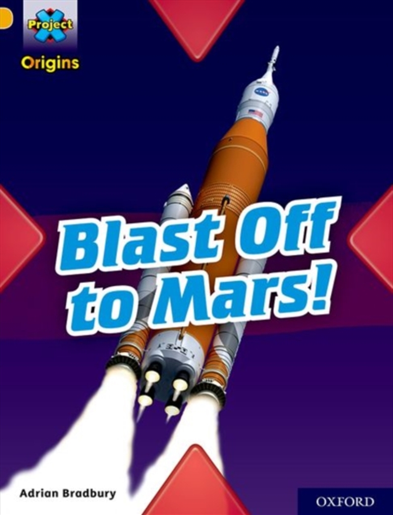 Project X Origins: Gold Book Band, Oxford Level 9: Blast Off To Mars!/Product Detail/Education & Textbooks