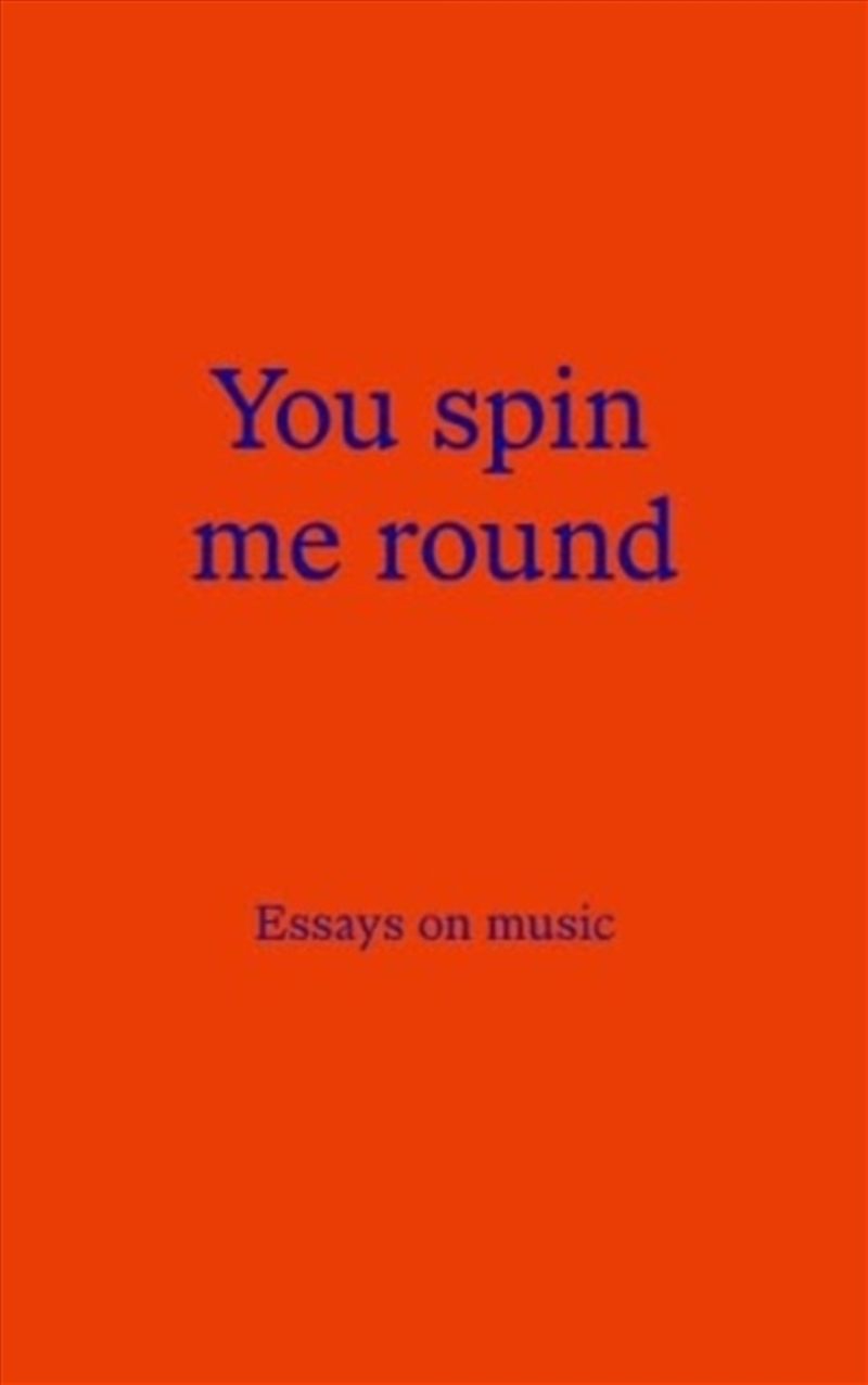 You Spin Me Round : Essays On Music/Product Detail/Media