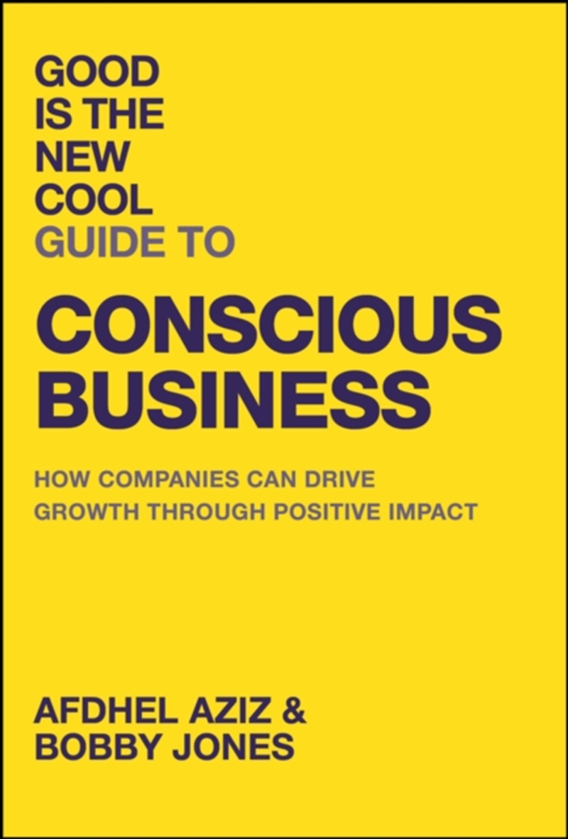 Good Is The New Cool Guide To Conscious Business : How Companies Can Drive Growth Through Positive I/Product Detail/Business Leadership & Management