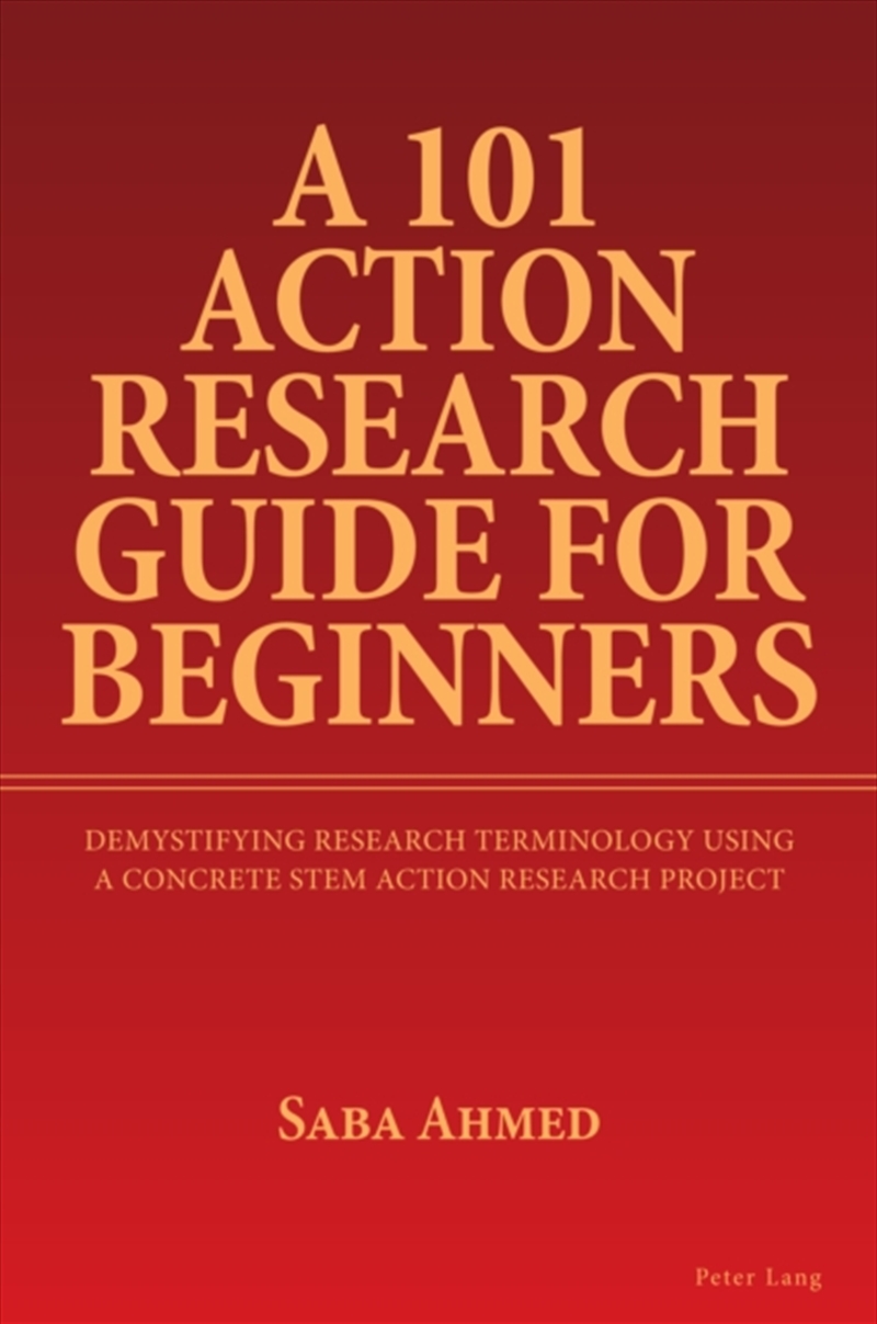 A 101 Action Research Guide For Beginners : Demystifying Research Terminology Using A Concrete Stem/Product Detail/Education & Textbooks