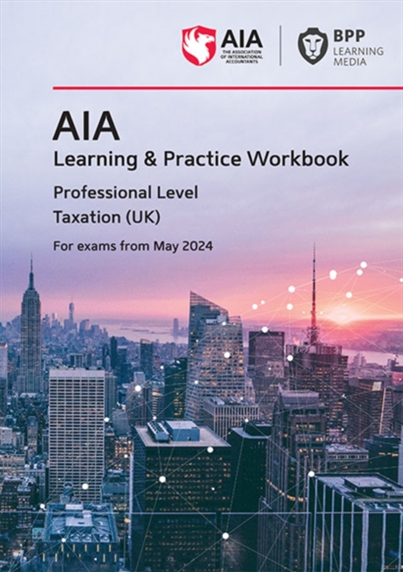 Aia - 6 Taxation (Uk) : Learning And Practice Workbook/Product Detail/Accounting & Finance