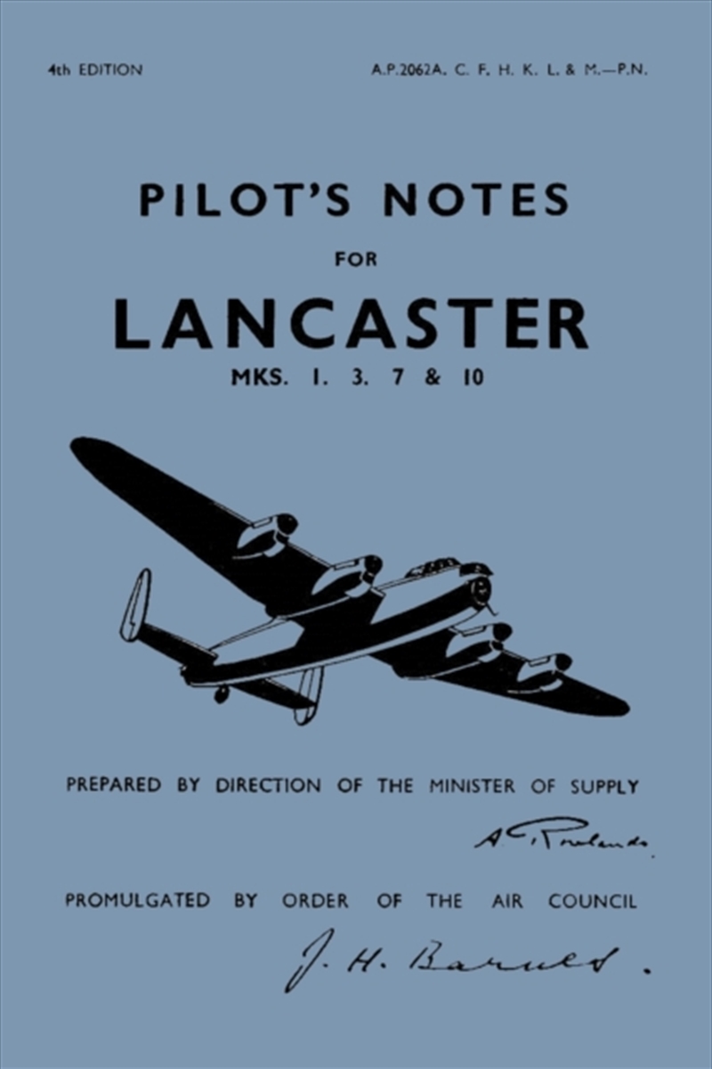 Lancaster I, Iii, Vii & X Pilot'S Notes : Air Ministry Pilot'S Notes/Product Detail/History