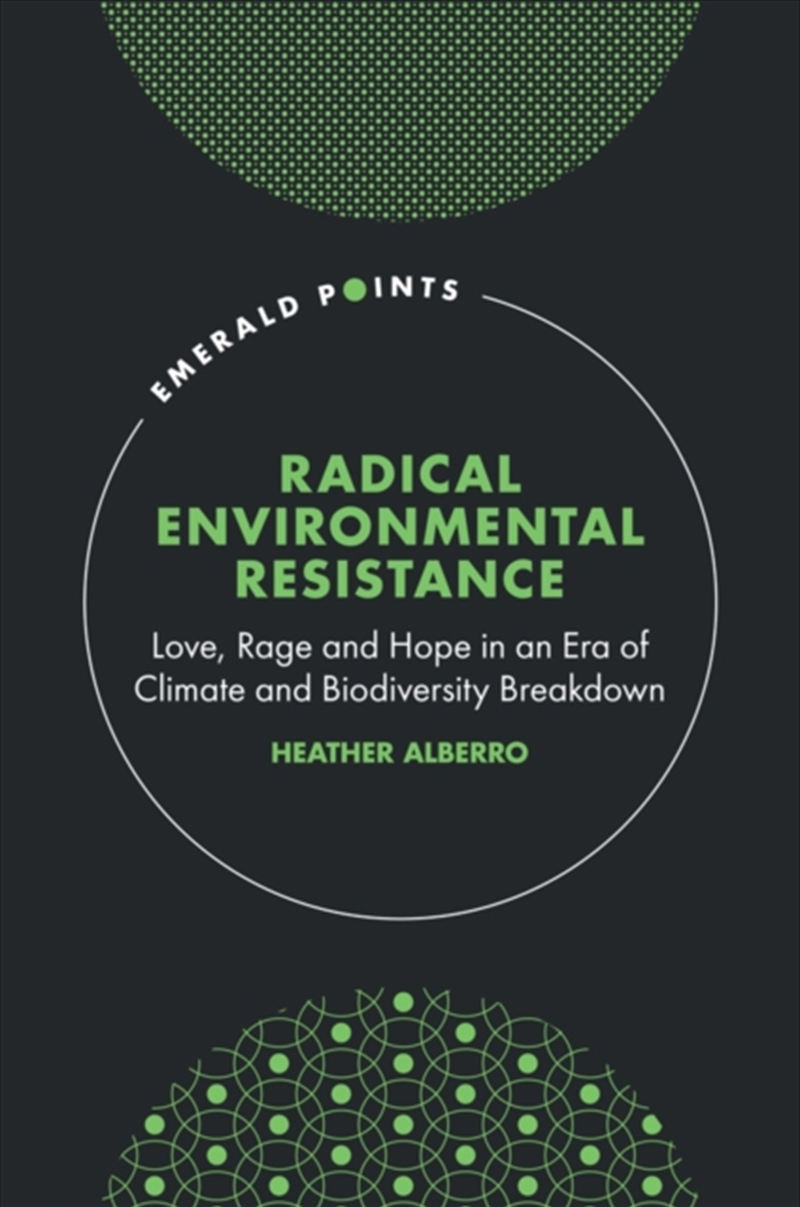 Radical Environmental Resistance : Love, Rage And Hope In An Era Of Climate And Biodiversity Breakdo/Product Detail/Politics & Government