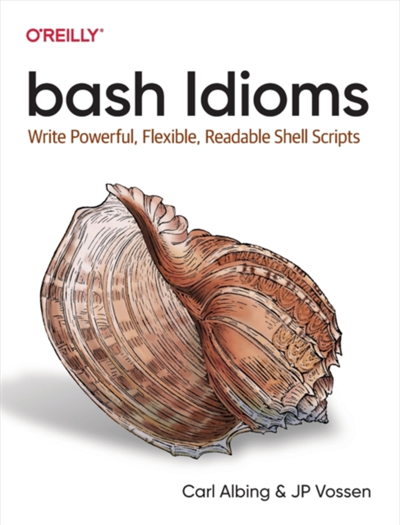 Bash Idioms : Write Powerful, Flexible, Readable Shell Scripts/Product Detail/Technology & Engineering