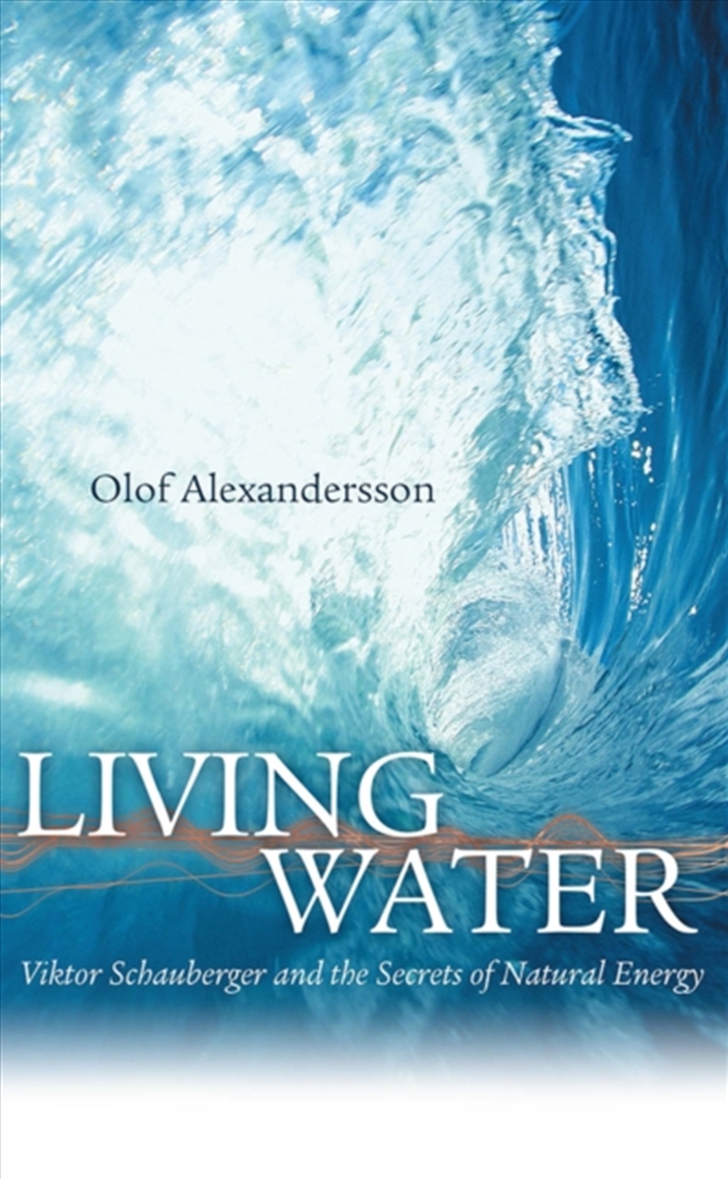 Living Water : Viktor Schauberger And The Secrets Of Natural Energy/Product Detail/Religion & Beliefs