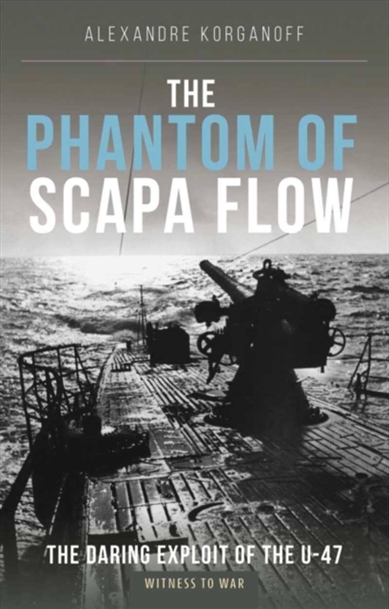 The Phantom Of Scapa Flow : The Daring Exploit Of U-Boat U-47/Product Detail/Transportation