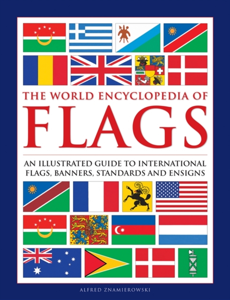 Flags, The World Encyclopedia Of : An Illustrated Guide To International Flags, Banners, Standards A/Product Detail/Reference & Encylopaedias