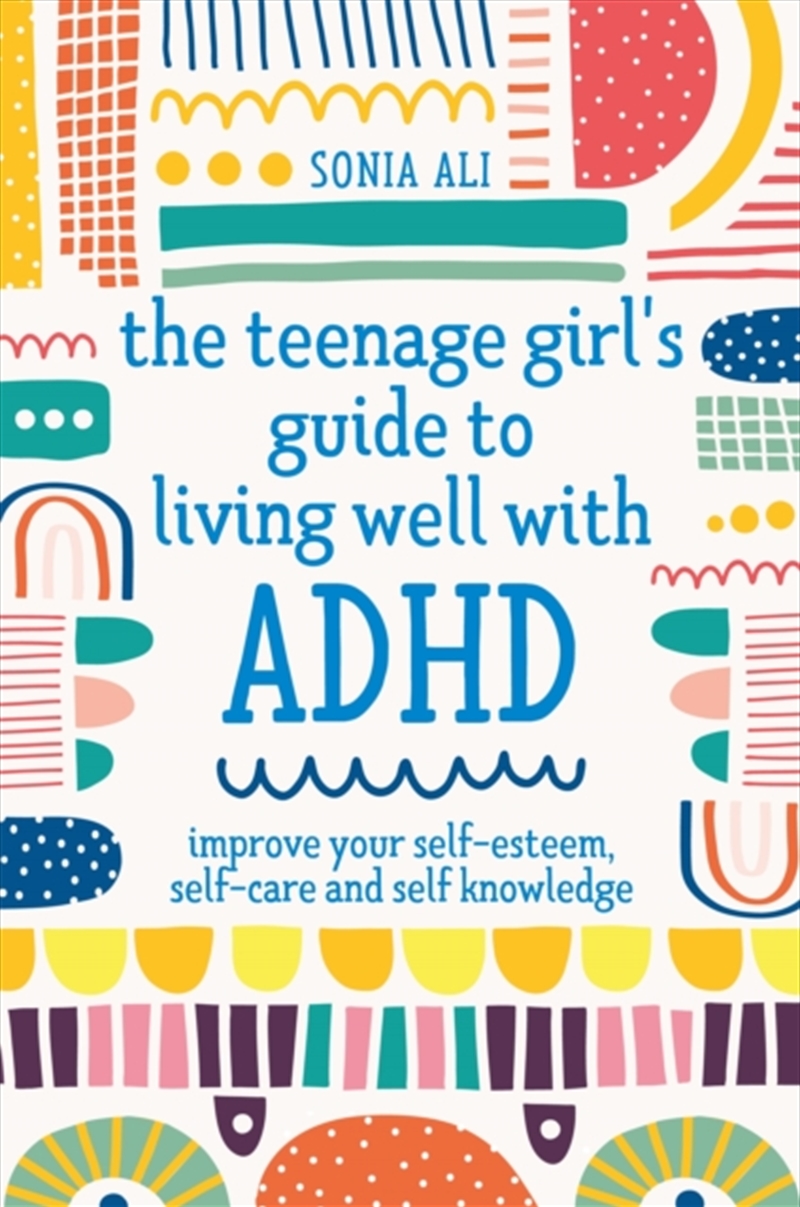 The Teenage Girl's Guide To Living Well With Adhd : Improve Your Self-Esteem, Self-Care And Self Kno/Product Detail/Family & Health