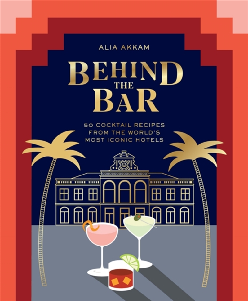 Behind The Bar : 50 Cocktail Recipes From The World'S Most Iconic Hotels/Product Detail/Recipes, Food & Drink