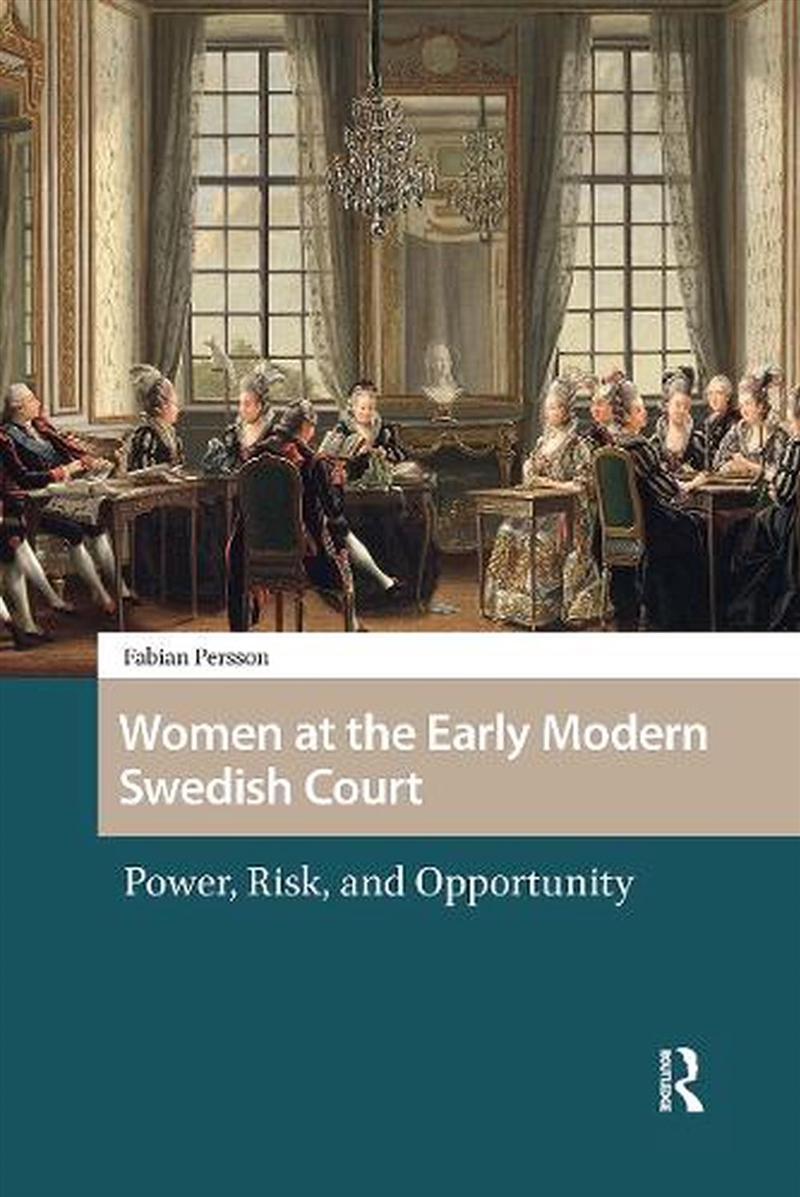 Women At The Early Modern Swedish Court : Power, Risk, And Opportunity/Product Detail/History