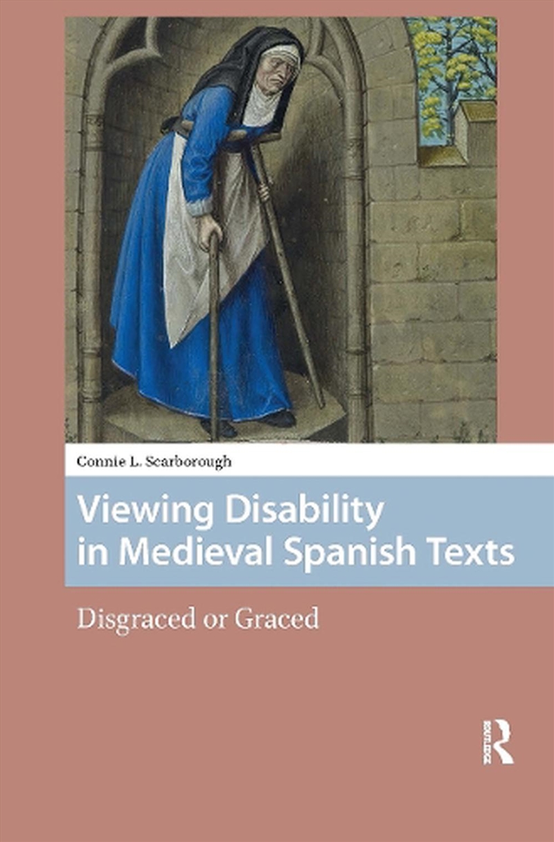 Viewing Disability In Medieval Spanish Texts : Disgraced Or Graced/Product Detail/Language & Linguistics