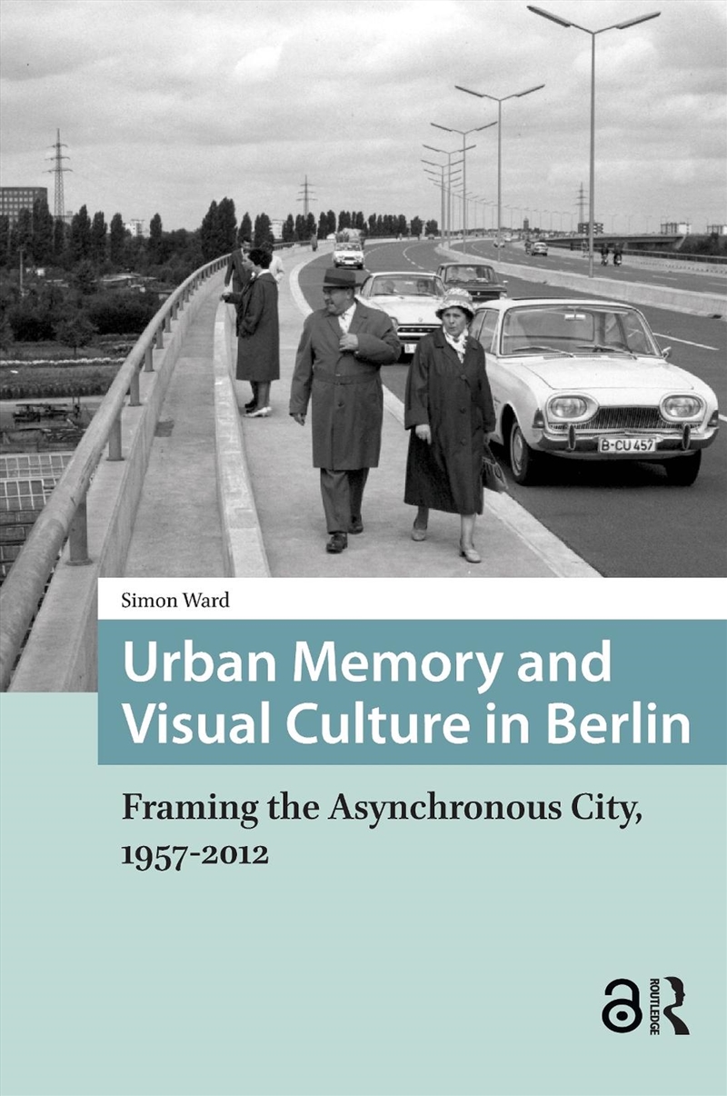 Urban Memory And Visual Culture In Berlin : Framing The Asynchronous City, 1957-2012/Product Detail/Society & Culture